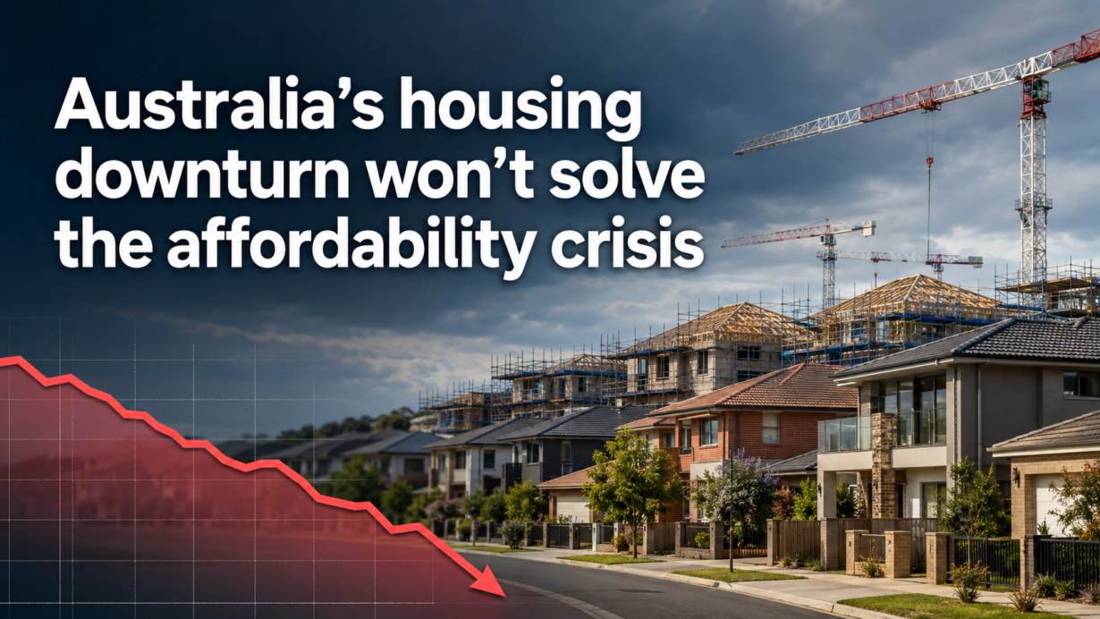 Australia’s housing downturn won’t solve the affordability crisis